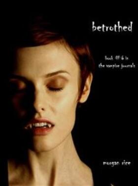 Rice | Betrothed (Book #6 of the Vampire Journals) | E-Book | www.sack.de