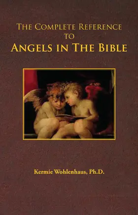 Kermie Wohlenhaus / Wohlenhaus / Ph.D. |  Complete Reference to Angels in The Bible | eBook | Sack Fachmedien