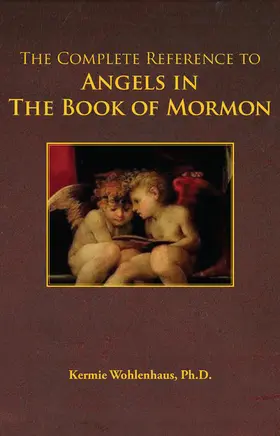 Kermie Wohlenhaus / Wohlenhaus / Ph.D. |  Complete Reference to Angels in The Book of Mormon | eBook | Sack Fachmedien