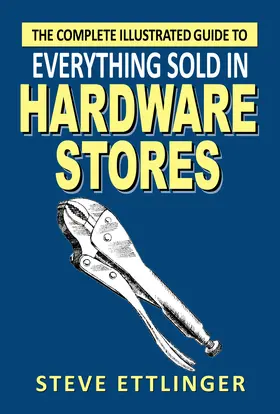 Ettlinger |  Complete Illustrated Guide to Everything Sold in Hardware Stores | eBook | Sack Fachmedien
