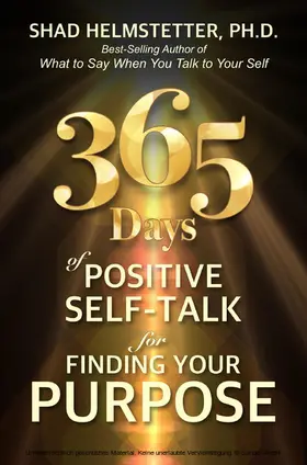 Helmstetter / Ph.D. |  365 Days of Positive Self-Talk for Finding Your Purpose | eBook | Sack Fachmedien