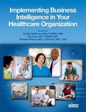 Mckinney / McKinney / Hess | Implementing Business Intelligence in Your Healthcare Organization | Buch | 978-0-9844577-5-5 | sack.de