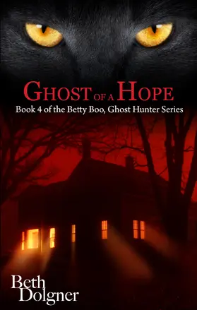 Dolgner |  Ghost of a Hope: Book 4 of the Betty Boo, Ghost Hunter Series | eBook | Sack Fachmedien