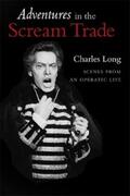 Long |  Adventures In the Scream Trade: Scenes from an Operatic Life | eBook | Sack Fachmedien
