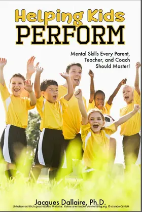 Jacques Dallaire / Dallaire / Ph.D. |  Helping Kids Perform | eBook | Sack Fachmedien