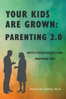Toder / Ph.D. |  Your Kids are Grown: Parenting 2.0 | eBook | Sack Fachmedien