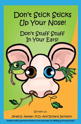 Jerald S. Altman / M.D. / Jacobson |  Don't Stick Sticks Up Your Nose!  Don't Stuff Stuff In Your Ears! | eBook | Sack Fachmedien
