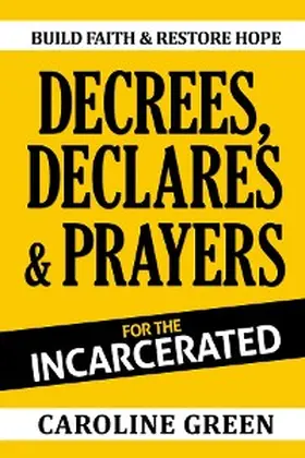 Green |  Decrees, Declares & Prayers For The Incarcerated | eBook | Sack Fachmedien