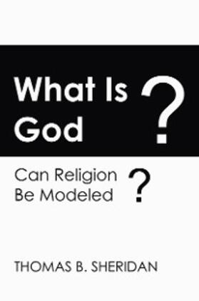 Sheridan |  What Is God? Can Religion be Modeled? | eBook | Sack Fachmedien