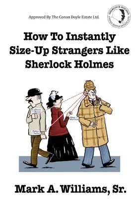 Mark A. Williams / Sr. |  How To Instantly Size-Up Strangers Like Sherlock Holmes | eBook | Sack Fachmedien