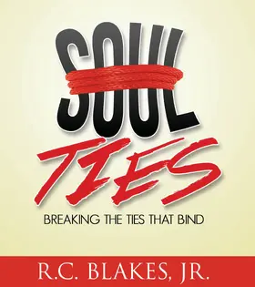 R. C. Blakes / Blakes / Jr. |  Soul-Ties: Breaking The Ties That Bind | eBook | Sack Fachmedien