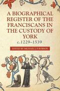 Robson |  A Biographical Register of the Franciscans in the Custody of York, C.1229-1539 | Buch |  Sack Fachmedien