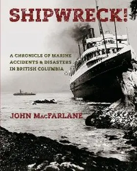 Macfarlane |  Shipwreck! A Chronicle of Marine Accidents & Disasters in British Columbia | eBook | Sack Fachmedien