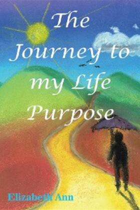Ann / Hudson |  The Journey to my Life Purpose | eBook | Sack Fachmedien