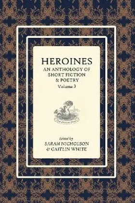 Nicholson / White |  Heroines: An anthology of short fiction and poetry | eBook | Sack Fachmedien
