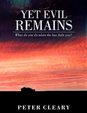 Cleary |  Yet Evil Remains - What Do You Do When the Law Fails You? | eBook | Sack Fachmedien