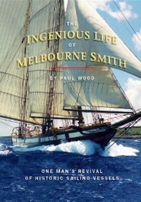 Wood |  The Ingenious Life of Melbourne Smith | eBook | Sack Fachmedien