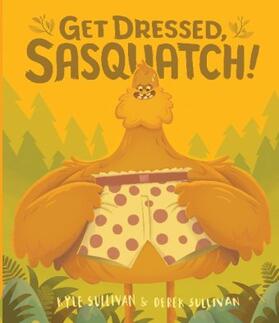 Sullivan |  Get Dressed, Sasquatch! | Buch |  Sack Fachmedien