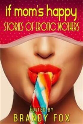 Fox / Pande / Luce |  If Mom's Happy: Stories of Erotic Mothers | eBook | Sack Fachmedien