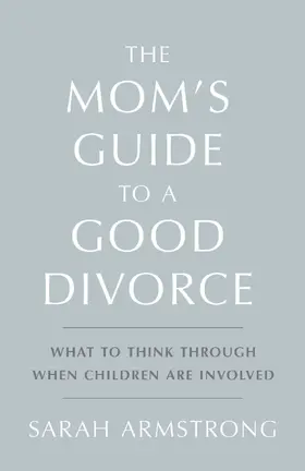 Armstrong |  The Mom's Guide to a Good Divorce | eBook | Sack Fachmedien