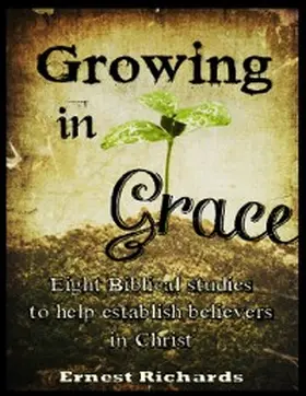 Richards |  Growing In Grace: Eight Biblical Studies to Help Establish Believers In Christ | eBook | Sack Fachmedien