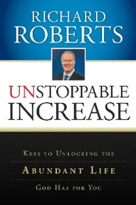 Roberts |  Unstoppable Increase: Keys to Unlocking The Abundant Life God Has for You | eBook | Sack Fachmedien