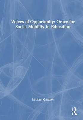 Gardner |  Voices of Opportunity: Oracy for Social Mobility in Education | Buch |  Sack Fachmedien