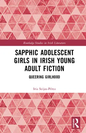 Seijas-Perez / Seijas-Pérez |  Sapphic Adolescent Girls in Irish Young Adult Fiction | Buch |  Sack Fachmedien