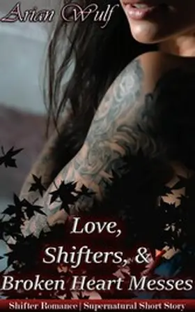 Wulf |  Love, Shifters, & Broken Heart Messes | eBook | Sack Fachmedien