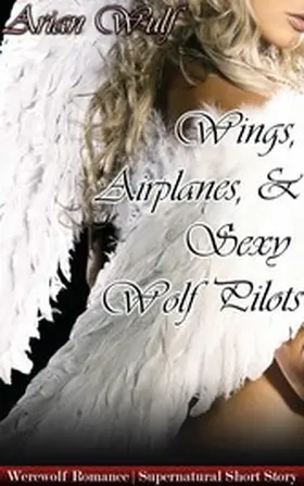 Wulf |  Wings, Airplanes, & Sexy Wolf Pilots | eBook | Sack Fachmedien