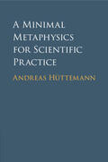 Hüttemann |  A Minimal Metaphysics for Scientific Practice | Buch |  Sack Fachmedien