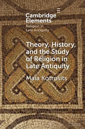 Kotrosits |  Theory, History, and the Study of Religion in Late Antiquity | Buch |  Sack Fachmedien
