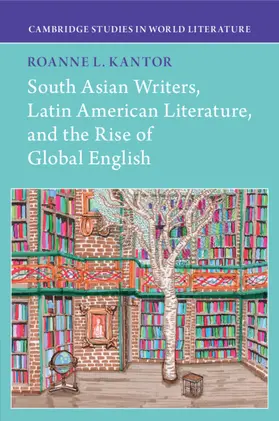Kantor |  South Asian Writers, Latin American Literature, and the Rise of Global English | Buch |  Sack Fachmedien