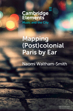 Waltham-Smith |  Mapping (Post)Colonial Paris by Ear | Buch |  Sack Fachmedien