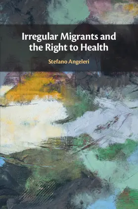 Angeleri |  Irregular Migrants and the Right to Health | Buch |  Sack Fachmedien