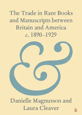 Magnusson / Cleaver |  The Trade in Rare Books and Manuscripts between Britain and America c. 1890-1929 | Buch |  Sack Fachmedien