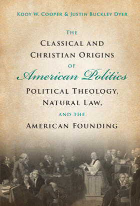 Cooper / Dyer |  The Classical and Christian Origins of American Politics | Buch |  Sack Fachmedien