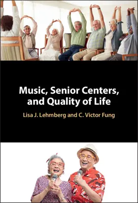 Lehmberg / Fung |  Music, Senior Centers, and Quality of Life | Buch |  Sack Fachmedien