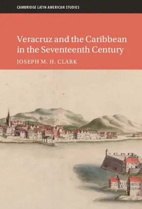 Clark | Veracruz and the Caribbean in the Seventeenth Century | Buch | 978-1-009-18031-3 | www.sack.de