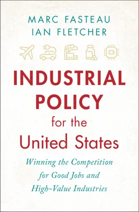Fasteau / Fletcher | Industrial Policy for the United States | Buch | 978-1-009-24307-0 | www.sack.de