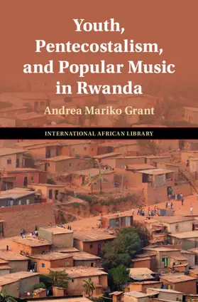 Grant |  Youth, Pentecostalism, and Popular Music in Rwanda | Buch |  Sack Fachmedien