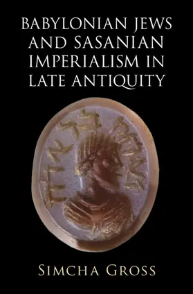 Gross |  Babylonian Jews and Sasanian Imperialism in Late Antiquity | Buch |  Sack Fachmedien