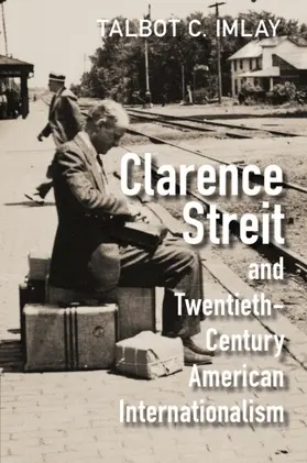 Imlay |  Clarence Streit and Twentieth-Century American Internationalism | Buch |  Sack Fachmedien