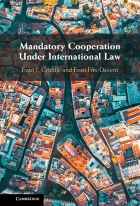 Fox-Decent / Criddle |  Mandatory Cooperation Under International Law | Buch |  Sack Fachmedien