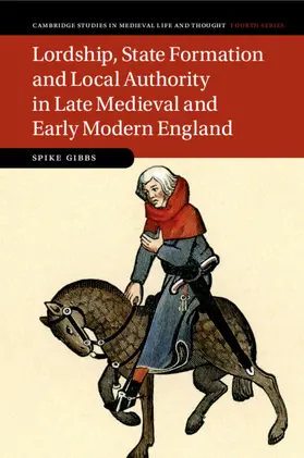 Gibbs |  Lordship, State Formation and Local Authority in Late Medieval and Early Modern England | Buch |  Sack Fachmedien