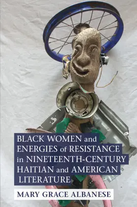 Albanese |  Black Women and Energies of Resistance in Nineteenth-Century Haitian and American Literature | Buch |  Sack Fachmedien