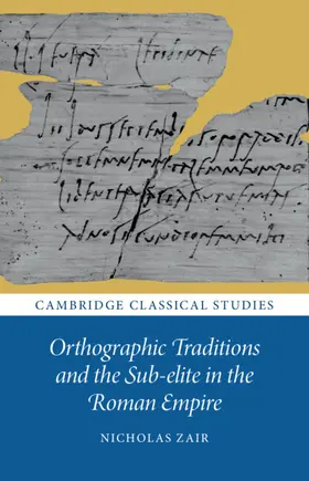 Zair |  Orthographic Traditions and the Sub-elite in the Roman Empire | Buch |  Sack Fachmedien