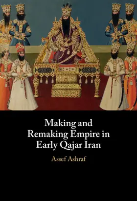 Ashraf |  Making and Remaking Empire in Early Qajar Iran | Buch |  Sack Fachmedien