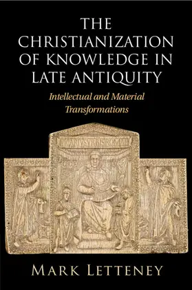 Letteney |  The Christianization of Knowledge in Late Antiquity | Buch |  Sack Fachmedien