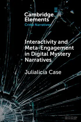 Case |  Interactivity and Meta-Engagement in Digital Mystery Narratives | Buch |  Sack Fachmedien